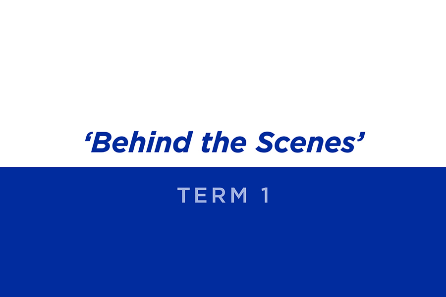 Behind the Scenes Term 1